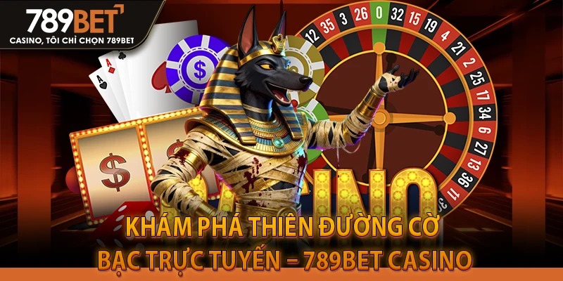 Khám Phá Thiên Đường Cờ Bạc Trực Tuyến – 789bet Casino