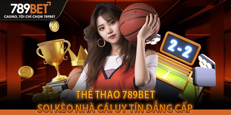 Thể Thao 789BET – Soi Kèo Nhà Cái Uy Tín Đẳng Cấp