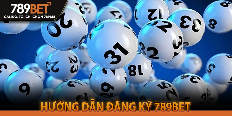 Hướng dẫn đăng ký 789BET để đánh đề an toàn