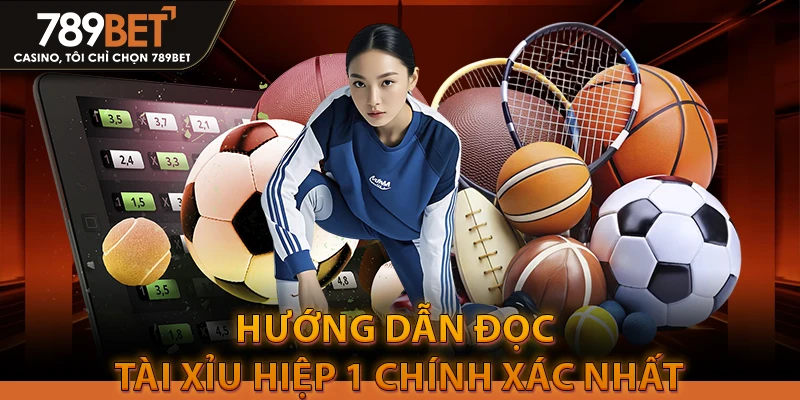 Hướng dẫn đọc Tài Xỉu hiệp 1 chính xác nhất