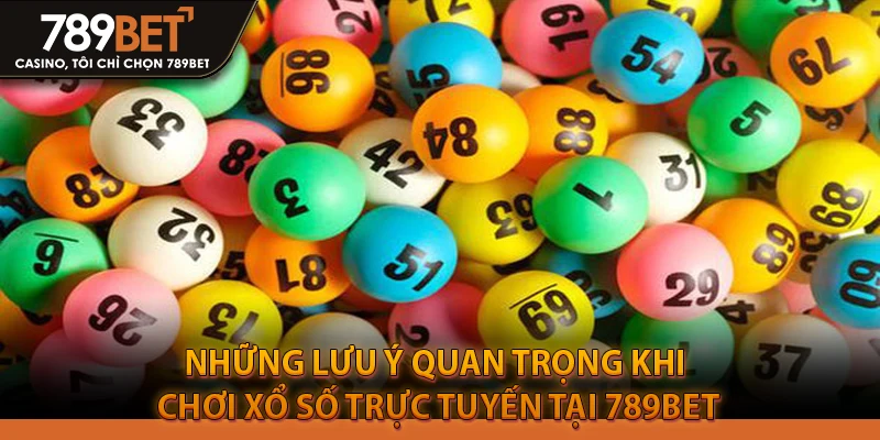 Những lưu ý quan trọng khi chơi xổ số trực tuyến tại 789bet